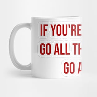 "If you're not gonna go all the way, why go at all?" - Joe Namath Mug